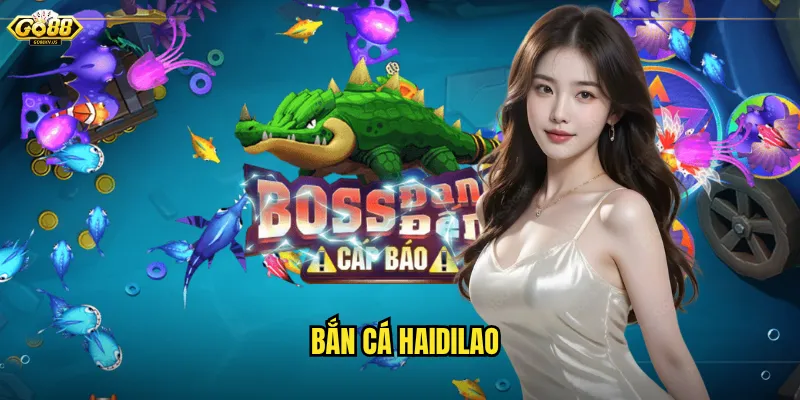 Go88 Bắn Cá Haidilao - Trải Nghiệm Game Bắn Cá Phong Cách Trung Hoa 3 bắn cá haidilao