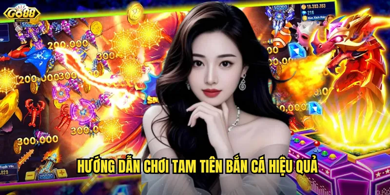 Hướng dẫn chơi Tam Tiên Bắn Cá hiệu quả
