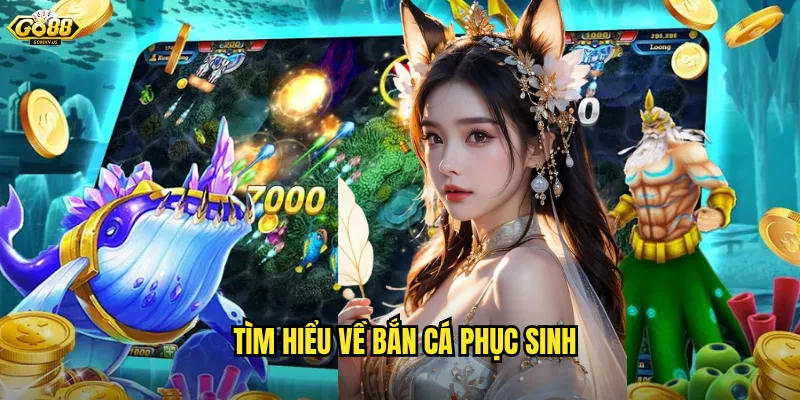 Tìm hiểu về Bắn Cá Phục Sinh