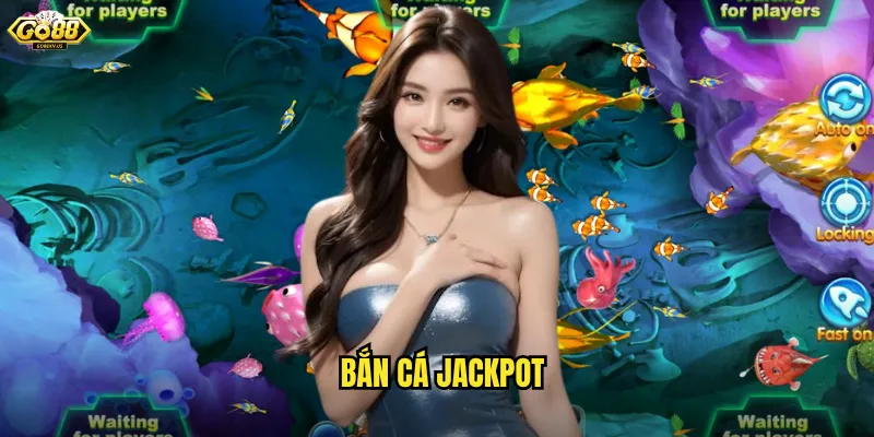 Bắn Cá Jackpot Go88 - Nổ Hũ Triệu Đô Mỗi Phát Bắn 3 Bắn Cá Jackpot