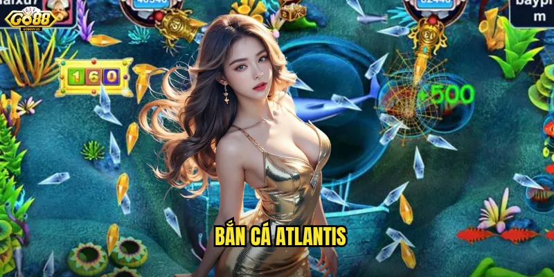 Bắn Cá Atlantis Go88 - Hành Trình Tìm Kho Báu Thành Phố Mất Tích 2 Bắn Cá Atlantis