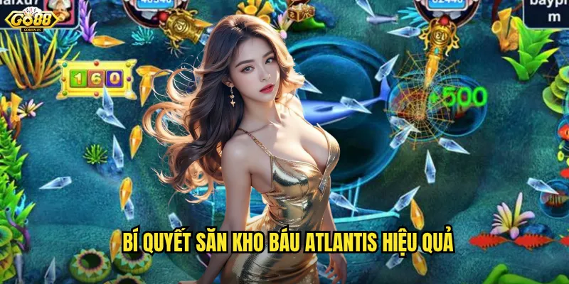 Bí quyết săn kho báu Atlantis hiệu quả