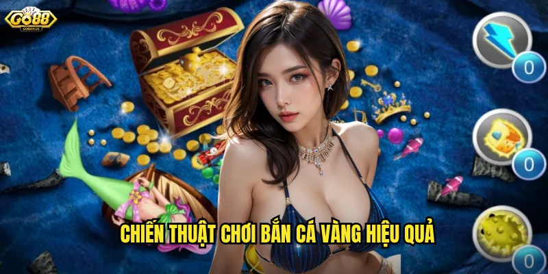 Bắn Cá Vàng Go88 - Săn Cá Đổi Thưởng Với Đồ Họa 3D Siêu Mượt 3 Chiến Thuật Chơi Bắn Cá Vàng Hiệu Quả