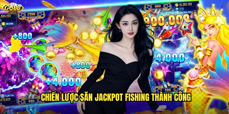 Chiến Lược Săn Jackpot Fishing Thành Công