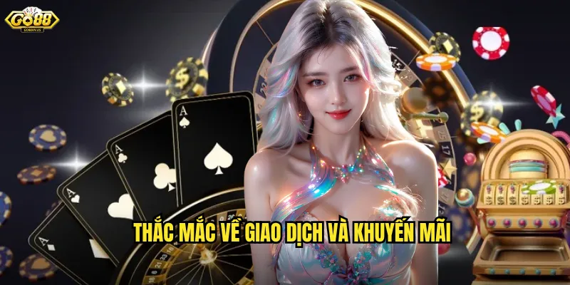 Thắc Mắc Về Giao Dịch Và Khuyến Mãi