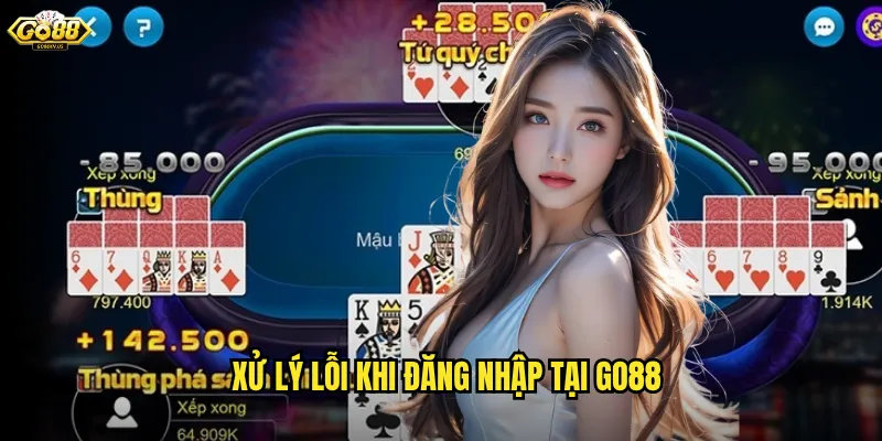 Đăng Nhập Go88 An Toàn - Truy Cập Nhanh Chóng Mọi Lúc Mọi Nơi 3 Xử Lý Lỗi Khi Đăng Nhập Tại Go88