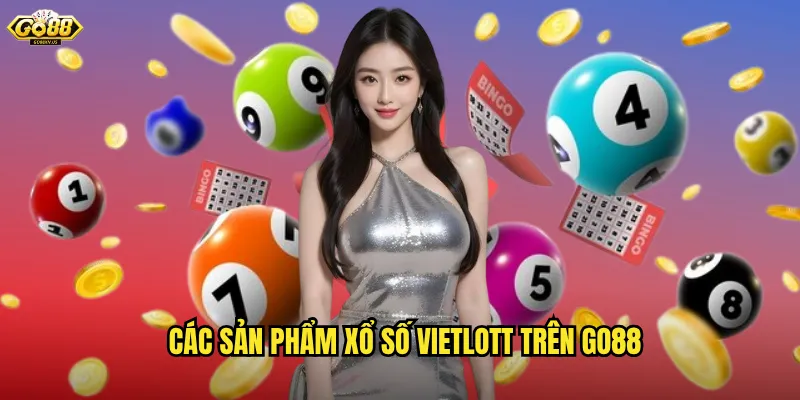 Xổ Số Vietlott Go88 - Săn Jackpot Hàng Trăm Tỷ Đồng Mỗi Kỳ 2 Các Sản Phẩm Xổ Số Vietlott Trên Go88
