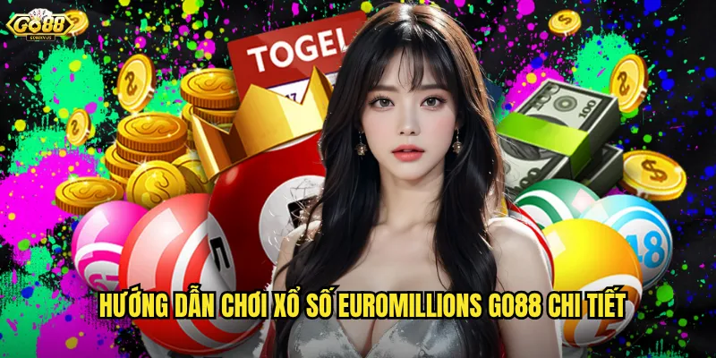 Hướng dẫn chơi xổ số EuroMillions Go88 chi tiết