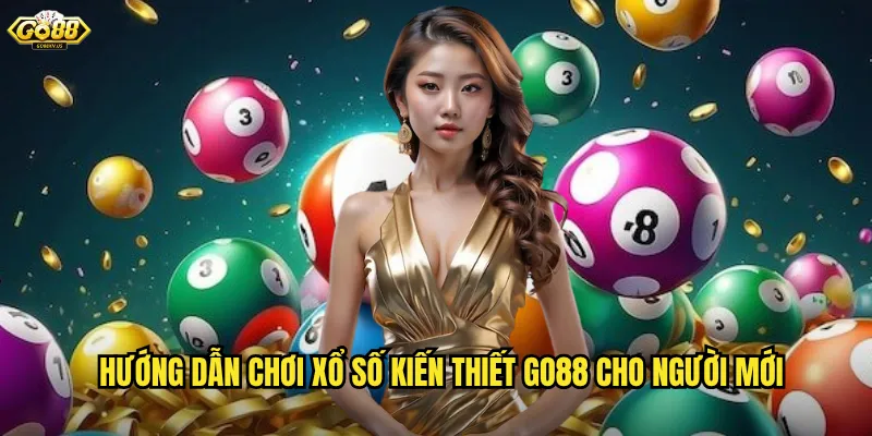 Hướng dẫn chơi xổ số kiến thiết Go88 cho người mới