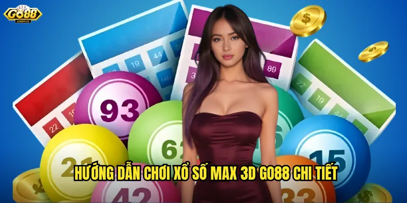 Hướng dẫn chơi xổ số Max 3D Go88 chi tiết