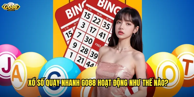 Go88 Xổ Số Quay Nhanh - Giải Trí Tốc Độ Cao Trúng Thưởng Liên Tục 2 Xổ số quay nhanh Go88 hoạt động như thế nào?