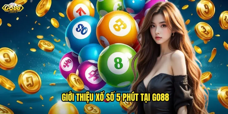 Xổ Số 5 Phút Go88 - Trúng Thưởng Nhanh Chóng Mỗi 300 Giây 2 Giới thiệu xổ số 5 phút tại Go88