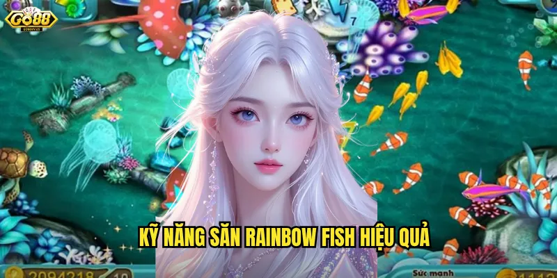 Kỹ năng săn Rainbow fish hiệu quả