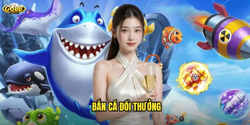 bắn cá đổi thưởng