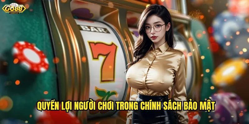 Chính Sách Bảo Mật Go88 - Cam Kết Bảo Vệ Thông Tin Người Chơi Tuyệt Đối 2 Quyền Lợi Người Chơi Trong Chính Sách Bảo Mật